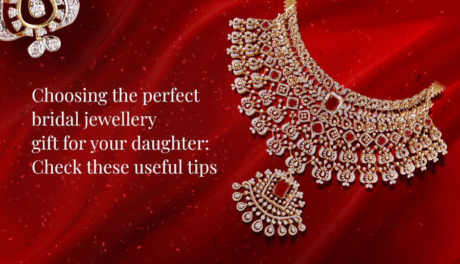 Useful tips for Choosing the perfect bridal jewellery gift for your daughter
